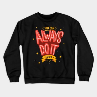 You Can Always Do It Later Crewneck Sweatshirt